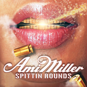 收聽Ami Miller的Spittin Rounds歌詞歌曲