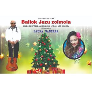 Listen to Ballok Jezu Zolmola(with Joe D'Costa) song with lyrics from Laura Santana