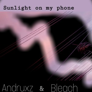 Listen to Sunlight on My Phone song with lyrics from Andruxz