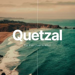 Dengarkan lagu Por eso (That's Why) nyanyian Quetzal dengan lirik