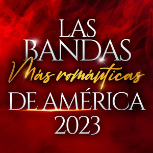 Various的專輯LAS BANDAS MÁS ROMÁNTICAS DE AMÉRICA 2023 (Explicit)