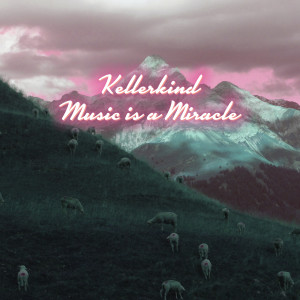 Listen to Music Is a Miracle song with lyrics from Kellerkind