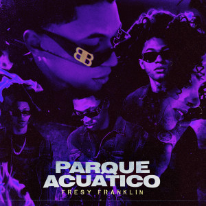 收聽Fresy Franklin的Parque Acuatico (Explicit)歌詞歌曲