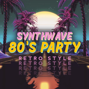 Awesome Chillout Music Collection的專輯Synthwave 80's Party Retro Style
