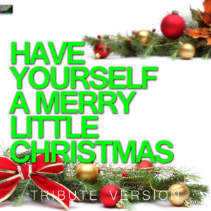 收聽Ameritz Tribute Standards的Have Yourself a Merry Little Christmas歌詞歌曲