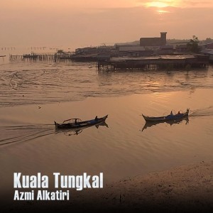 收聽Azmi Alkatiri的Kuala Tungkal歌詞歌曲