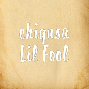 Dengarkan Lil Fool lagu dari chigusa dengan lirik