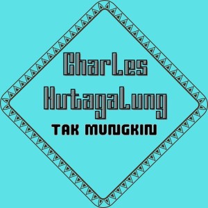 Dengarkan lagu Tak Mungkin nyanyian Charles Hutagalung dengan lirik