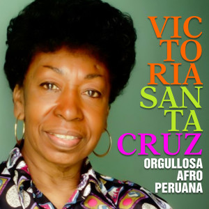 Album Victoria Santa Cruz: Orgullosa Afro Peruana from Victoria Santa Cruz
