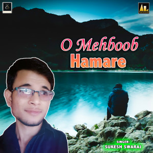 Listen to O Mehboob Hamare song with lyrics from Sukesh Swaraj