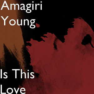 ดาวน์โหลดและฟังเพลง Is This Love (Explicit) พร้อมเนื้อเพลงจาก Amagiri Young