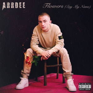 ดาวน์โหลดและฟังเพลง Flowers (Say My Name) (Explicit) พร้อมเนื้อเพลงจาก ArrDee