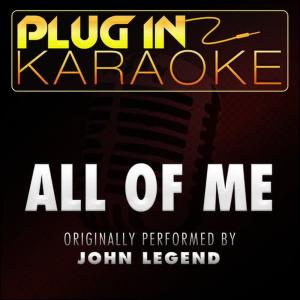 Plug In Karaoke的專輯All of Me (Originally Performed by John Legend) [Karaoke Version]