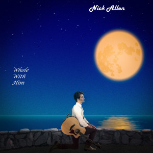 Listen to Whole With Him song with lyrics from Nick Allen