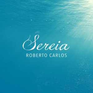 收聽Roberto Carlos的Sereia歌詞歌曲