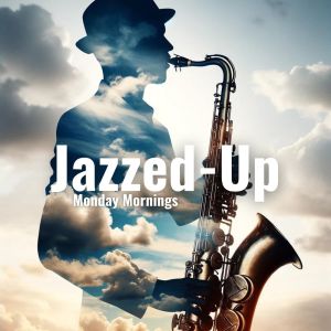อัลบัม Jazzed-Up Monday Mornings ศิลปิน Morning Jazz & Chill