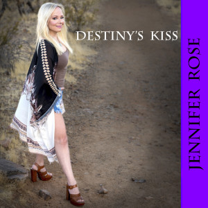 收听Jennifer Rose的Destiny's Kiss歌词歌曲