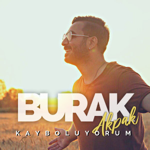 收聽Burak Akpak的Kayboluyorum歌詞歌曲