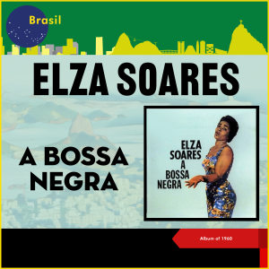 Elza Soares的專輯A Bossa Negra (Album of 1960)