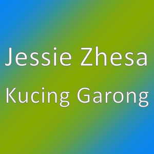 收听Jessie Zhesa的Kucing Garong歌词歌曲