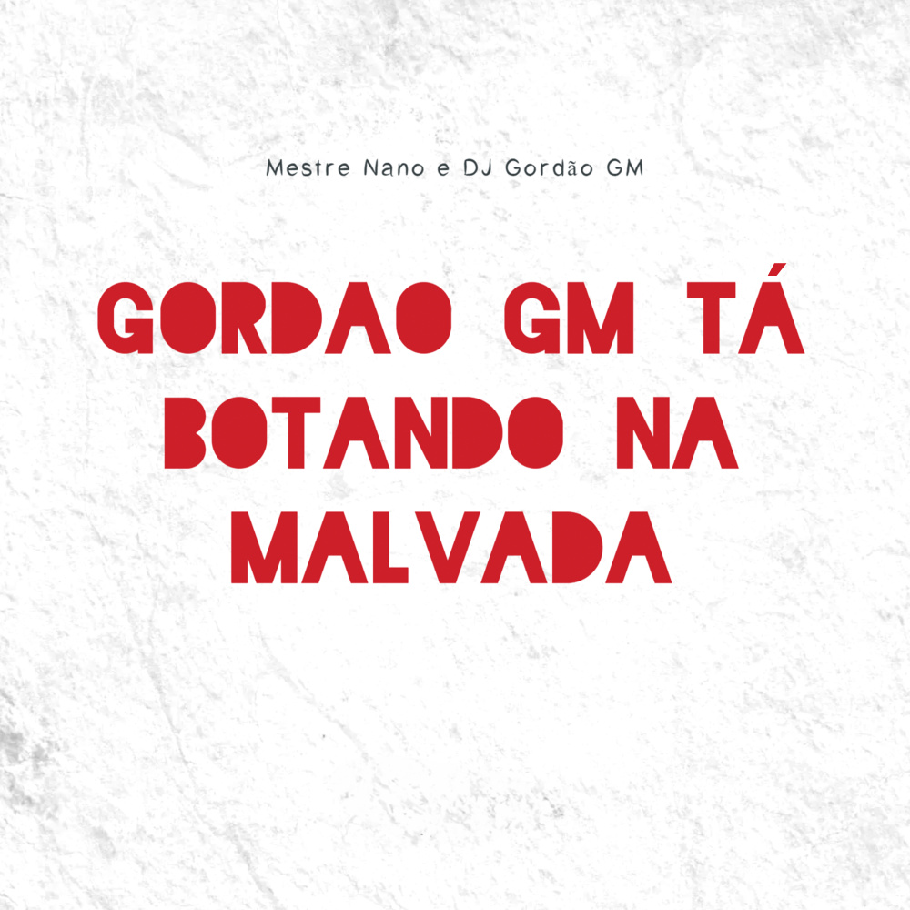 Gordão Gm Ta Botando na Malvada (Explicit)