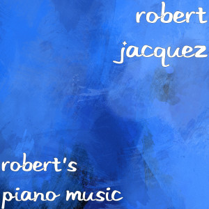Album Robert's Piano Music oleh Robert Jacquez