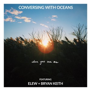 อัลบัม When You See Me ศิลปิน Conversing with Oceans
