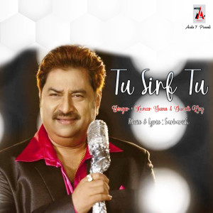 收听Kumar Sanu的Tu Sirf Tu歌词歌曲
