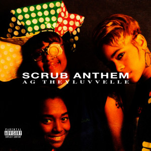 Listen to Scrub Anthem (Explicit) song with lyrics from AG