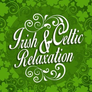 อัลบัม Irish and Celtic Relaxation ศิลปิน Celtic Music for Relaxation