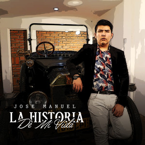 Album La Historia De Mi Vida (Explicit) from Jose Manuel