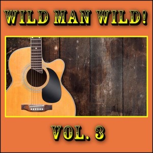 Album Wild Man Wild!, Vol. 3 from Various Artists