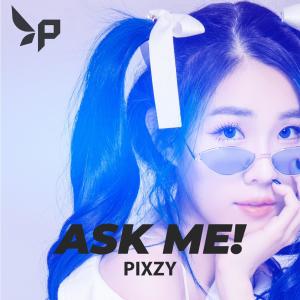 ดาวน์โหลดและฟังเพลง ASK ME! พร้อมเนื้อเพลงจาก PIXZY