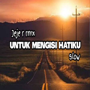 Dengarkan lagu Untuk Mengisi Hatiku Slow nyanyian Jeje R rmx dengan lirik