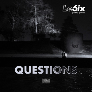 ดาวน์โหลดและฟังเพลง Questions (Explicit) พร้อมเนื้อเพลงจาก Le6ix