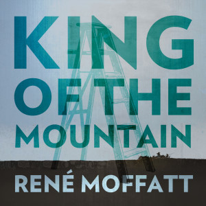 Listen to King of the Mountain song with lyrics from René Moffatt
