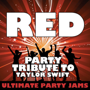 ดาวน์โหลดและฟังเพลง Red (Party Tribute to Taylor Swift) พร้อมเนื้อเพลงจาก Ultimate Party Jams