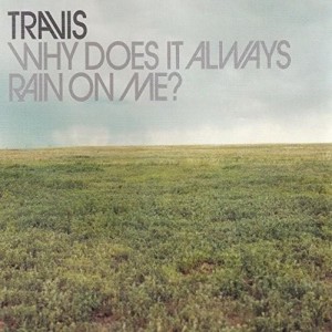 ดาวน์โหลดและฟังเพลง Why Does It Always Rain On Me? พร้อมเนื้อเพลงจาก Travis