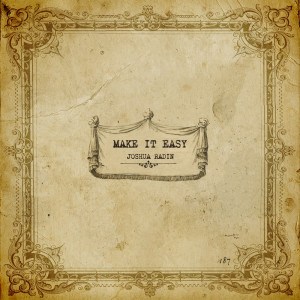 ดาวน์โหลดและฟังเพลง Make It Easy พร้อมเนื้อเพลงจาก Joshua Radin
