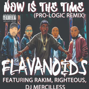 Flavanoids的專輯Now Is The Time (PRO-LOGIC RMX) (feat. Dj Mercilless, Righteous & Rakim) [Explicit]