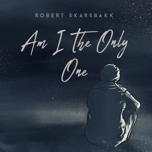 收聽Robert Skarsbakk的Am I the Only One歌詞歌曲