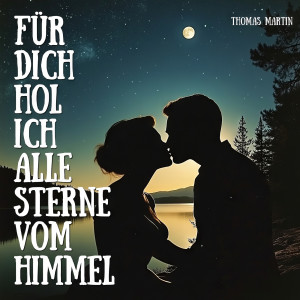 Listen to Fürdich Hol Ich Alle Sterne Vom Himmel song with lyrics from Thomas Martin