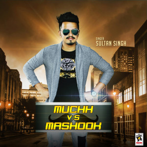 Listen to Muchh vs. Mashook song with lyrics from Sultan Singh