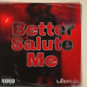 收聽Lifestyle的Better Salute Me (Explicit)歌詞歌曲