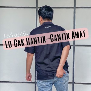 收听Ferkustik的Lo Gak Cantik-Cantik Amat歌词歌曲