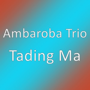 Tading Ma dari Ambaroba Trio