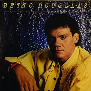 Album Quero Te Fazer Mulher from Betto Dougllas