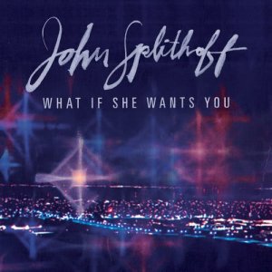 收聽John Splithoff的What If She Wants You歌詞歌曲