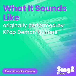 Sing2Piano的專輯What It Sounds Like (Originally Performed by KPop Demon Hunters Cast) (Piano Karaoke Version)