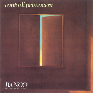 อัลบัม Canto di primavera ศิลปิน Banco Del Mutuo Soccorso